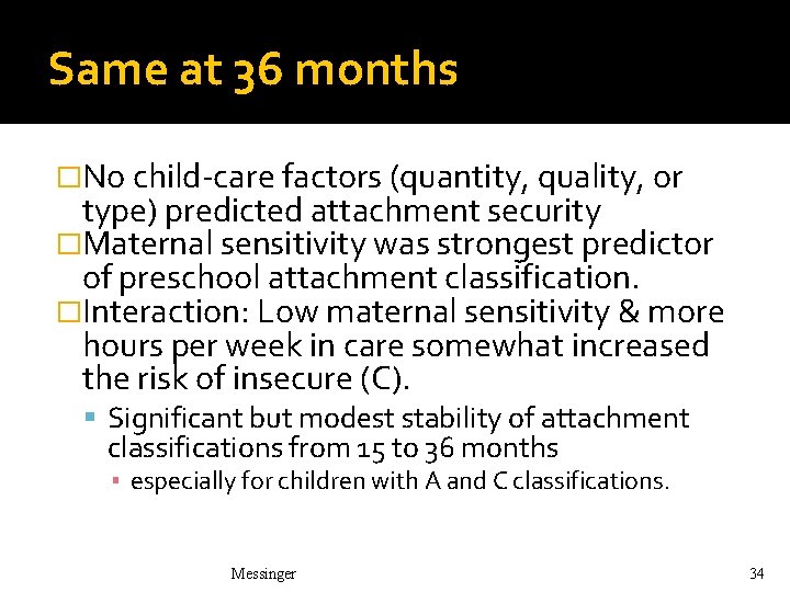 Same at 36 months �No child-care factors (quantity, quality, or type) predicted attachment security Same at 36 months �No child-care factors (quantity, quality, or type) predicted attachment security