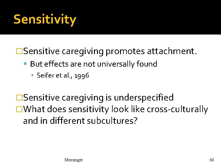 Sensitivity �Sensitive caregiving promotes attachment. But effects are not universally found ▪ Seifer et Sensitivity �Sensitive caregiving promotes attachment. But effects are not universally found ▪ Seifer et