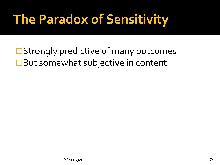 The Paradox of Sensitivity �Strongly predictive of many outcomes �But somewhat subjective in content The Paradox of Sensitivity �Strongly predictive of many outcomes �But somewhat subjective in content