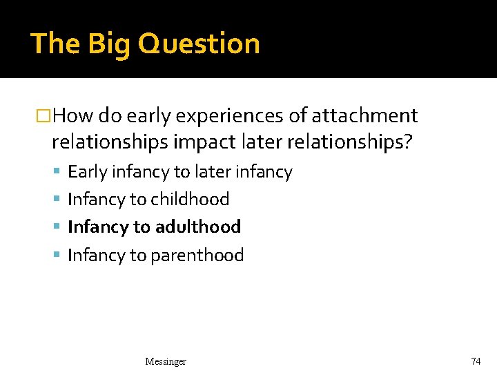 The Big Question �How do early experiences of attachment relationships impact later relationships? Early The Big Question �How do early experiences of attachment relationships impact later relationships? Early