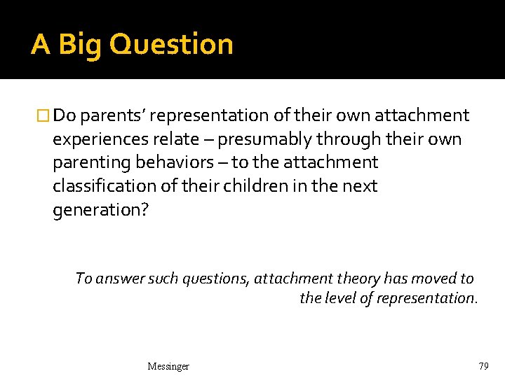 A Big Question � Do parents’ representation of their own attachment experiences relate – A Big Question � Do parents’ representation of their own attachment experiences relate –