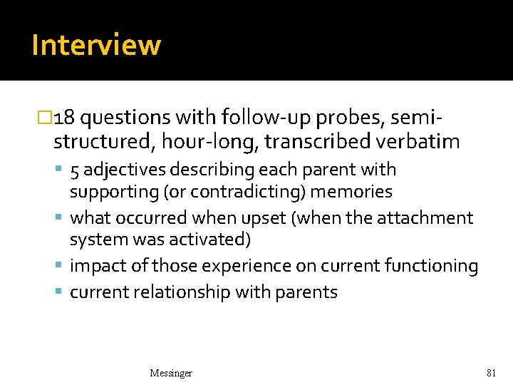 Interview � 18 questions with follow-up probes, semi- structured, hour-long, transcribed verbatim 5 adjectives Interview � 18 questions with follow-up probes, semi- structured, hour-long, transcribed verbatim 5 adjectives