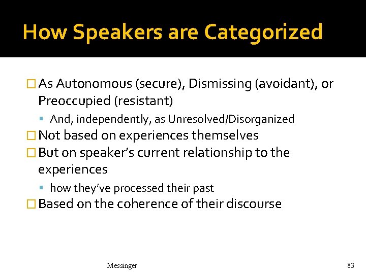 How Speakers are Categorized � As Autonomous (secure), Dismissing (avoidant), or Preoccupied (resistant) And, How Speakers are Categorized � As Autonomous (secure), Dismissing (avoidant), or Preoccupied (resistant) And,