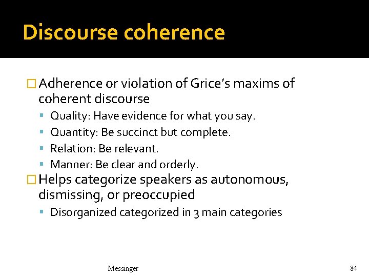Discourse coherence � Adherence or violation of Grice’s maxims of coherent discourse Quality: Have Discourse coherence � Adherence or violation of Grice’s maxims of coherent discourse Quality: Have