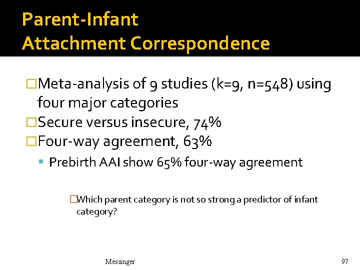 Parent-Infant Attachment Correspondence �Meta-analysis of 9 studies (k=9, n=548) using four major categories �Secure Parent-Infant Attachment Correspondence �Meta-analysis of 9 studies (k=9, n=548) using four major categories �Secure