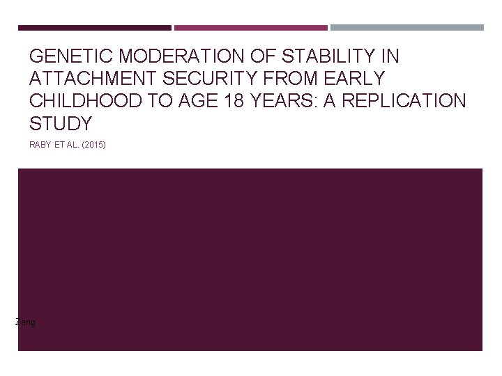 GENETIC MODERATION OF STABILITY IN ATTACHMENT SECURITY FROM EARLY CHILDHOOD TO AGE 18 YEARS: GENETIC MODERATION OF STABILITY IN ATTACHMENT SECURITY FROM EARLY CHILDHOOD TO AGE 18 YEARS: