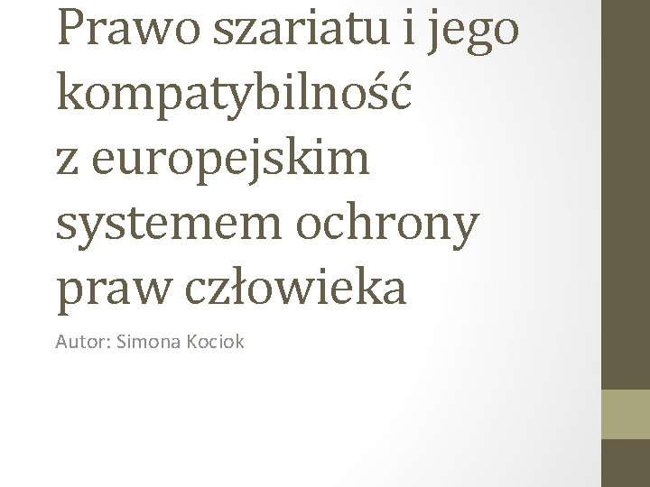 Prawo szariatu i jego kompatybilność z europejskim systemem ochrony praw człowieka Autor: Simona Kociok