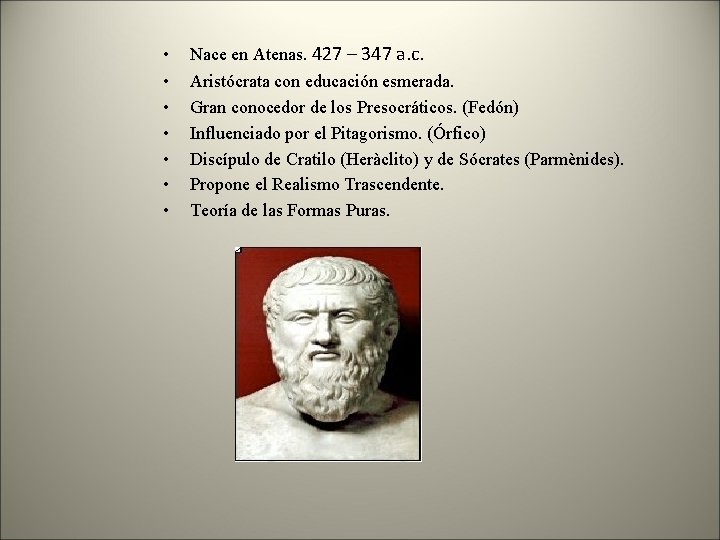  • • Nace en Atenas. 427 – 347 a. c. Aristócrata con educación