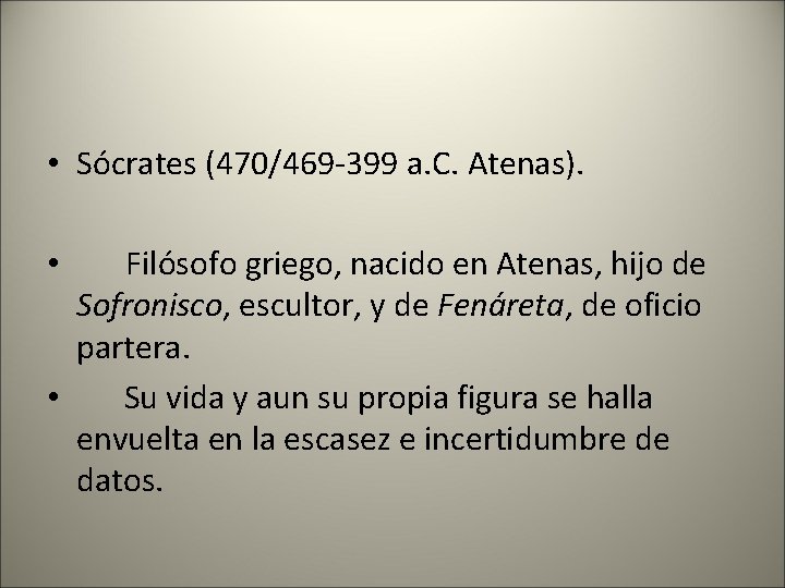  • Sócrates (470/469 -399 a. C. Atenas). Filósofo griego, nacido en Atenas, hijo