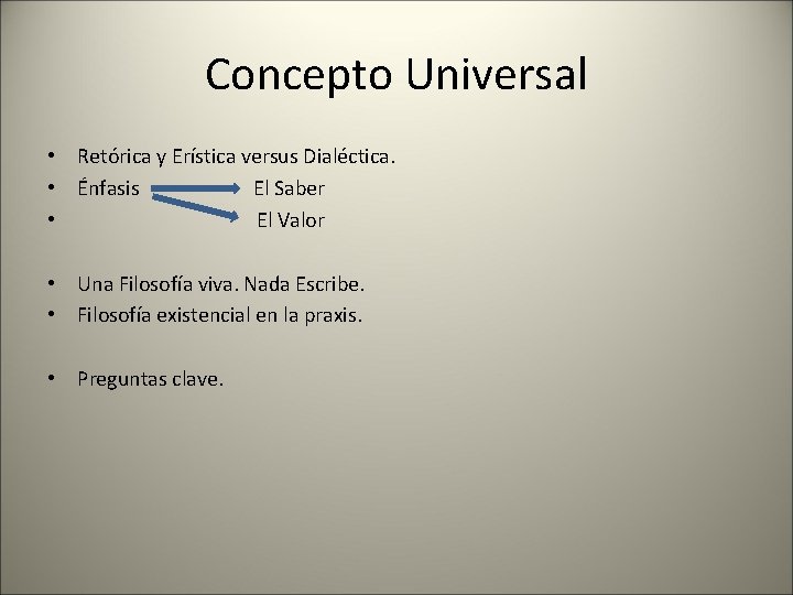 Concepto Universal • Retórica y Erística versus Dialéctica. • Énfasis El Saber • El