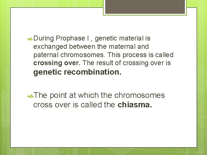  During Prophase I , genetic material is exchanged between the maternal and paternal