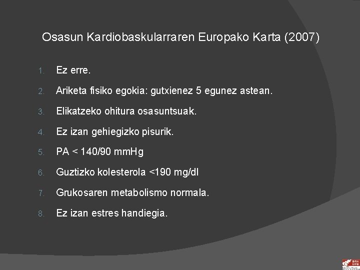 Osasun Kardiobaskularraren Europako Karta (2007) 1. Ez erre. 2. Ariketa fisiko egokia: gutxienez 5