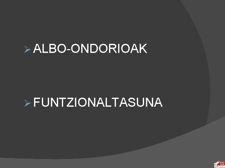 Ø ALBO-ONDORIOAK Ø FUNTZIONALTASUNA 