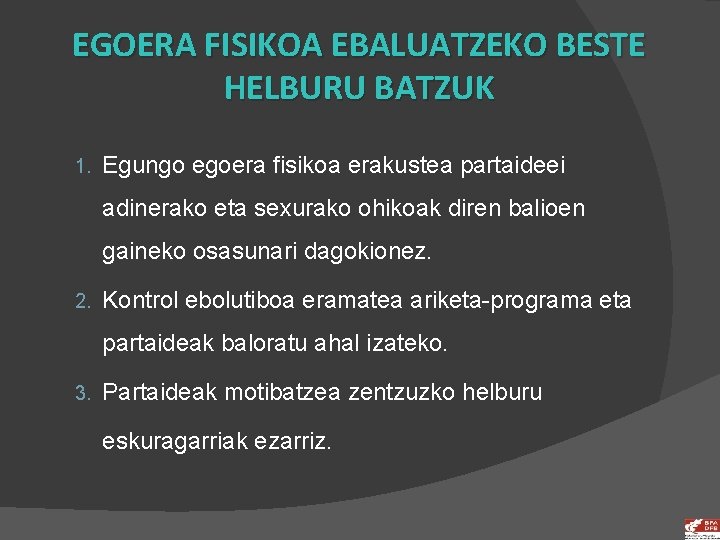 EGOERA FISIKOA EBALUATZEKO BESTE HELBURU BATZUK 1. Egungo egoera fisikoa erakustea partaideei adinerako eta