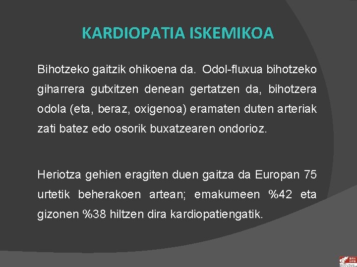 KARDIOPATIA ISKEMIKOA Bihotzeko gaitzik ohikoena da. Odol-fluxua bihotzeko giharrera gutxitzen denean gertatzen da, bihotzera