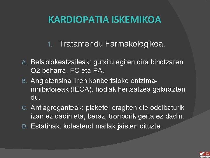 KARDIOPATIA ISKEMIKOA 1. Tratamendu Farmakologikoa. Betablokeatzaileak: gutxitu egiten dira bihotzaren O 2 beharra, FC