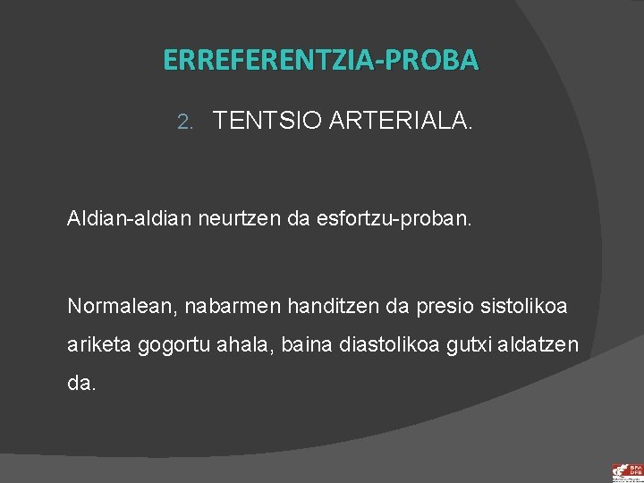 ERREFERENTZIA-PROBA 2. TENTSIO ARTERIALA. Aldian-aldian neurtzen da esfortzu-proban. Normalean, nabarmen handitzen da presio sistolikoa