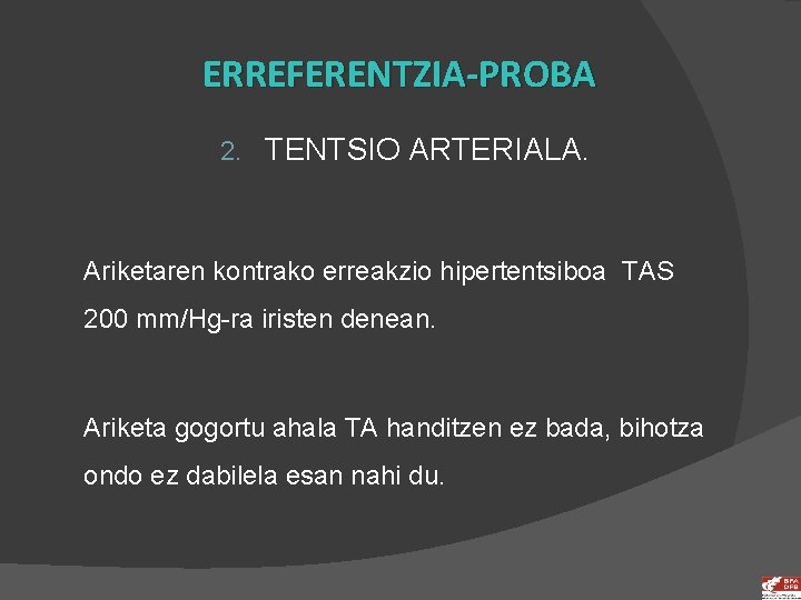 ERREFERENTZIA-PROBA 2. TENTSIO ARTERIALA. Ariketaren kontrako erreakzio hipertentsiboa TAS 200 mm/Hg-ra iristen denean. Ariketa