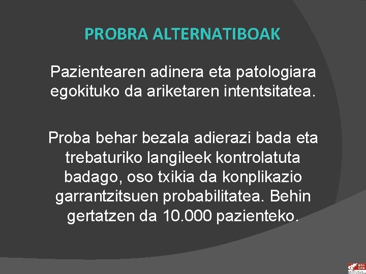 PROBRA ALTERNATIBOAK Pazientearen adinera eta patologiara egokituko da ariketaren intentsitatea. Proba behar bezala adierazi