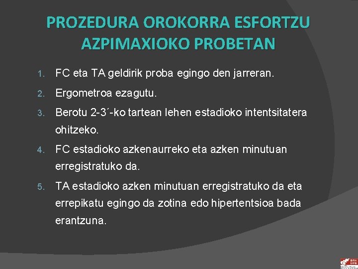 PROZEDURA OROKORRA ESFORTZU AZPIMAXIOKO PROBETAN 1. FC eta TA geldirik proba egingo den jarreran.