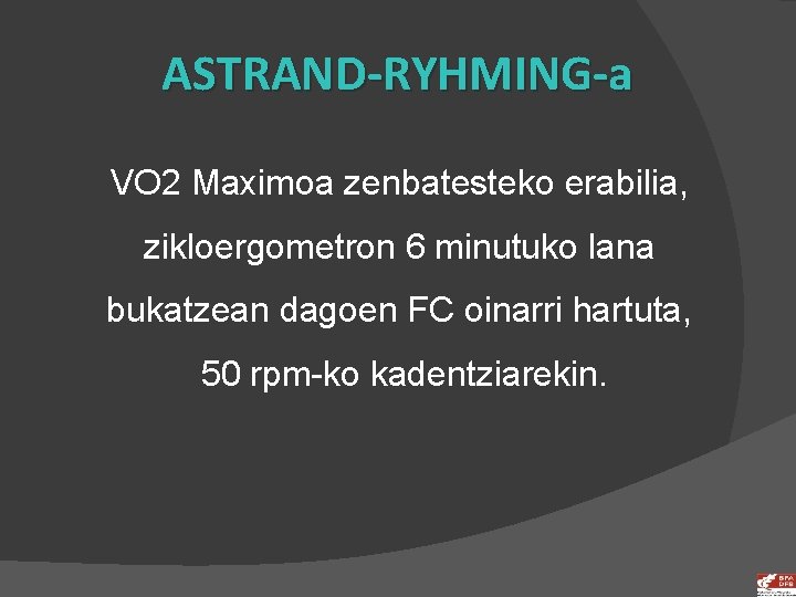 ASTRAND-RYHMING-a VO 2 Maximoa zenbatesteko erabilia, zikloergometron 6 minutuko lana bukatzean dagoen FC oinarri