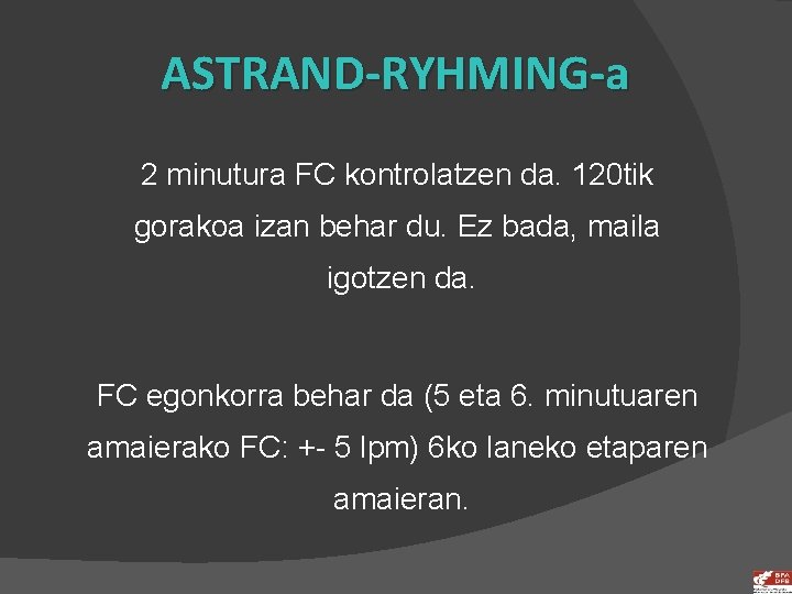 ASTRAND-RYHMING-a 2 minutura FC kontrolatzen da. 120 tik gorakoa izan behar du. Ez bada,