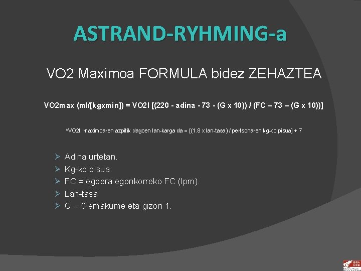 ASTRAND-RYHMING-a VO 2 Maximoa FORMULA bidez ZEHAZTEA VO 2 max (ml/[kgxmin]) = VO 2