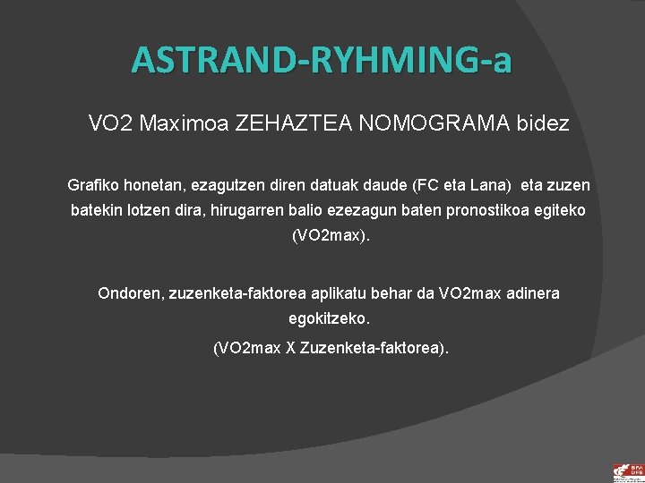 ASTRAND-RYHMING-a VO 2 Maximoa ZEHAZTEA NOMOGRAMA bidez Grafiko honetan, ezagutzen diren datuak daude (FC