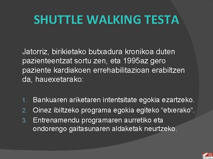 SHUTTLE WALKING TESTA Jatorriz, birikietako butxadura kronikoa duten pazienteentzat sortu zen, eta 1995 az
