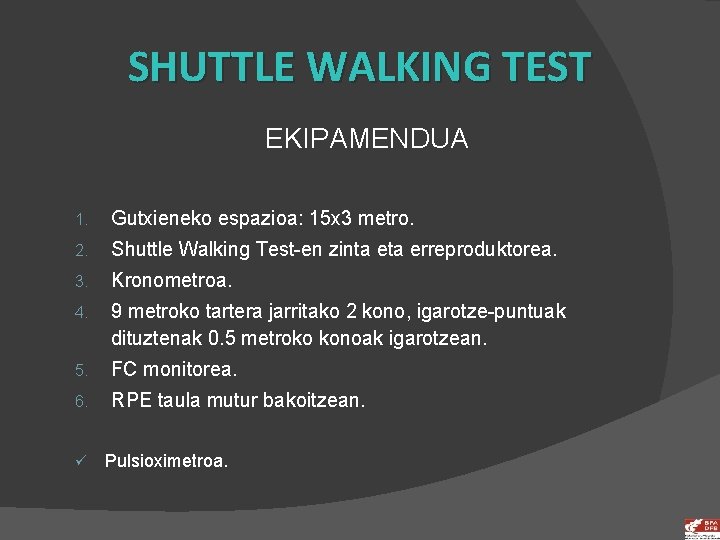 SHUTTLE WALKING TEST EKIPAMENDUA 1. Gutxieneko espazioa: 15 x 3 metro. 2. Shuttle Walking