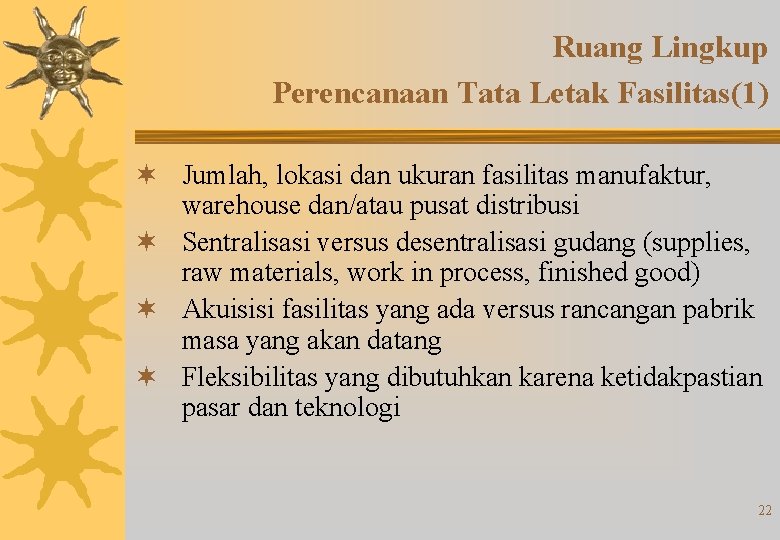 Ruang Lingkup Perencanaan Tata Letak Fasilitas(1) ¬ Jumlah, lokasi dan ukuran fasilitas manufaktur, warehouse