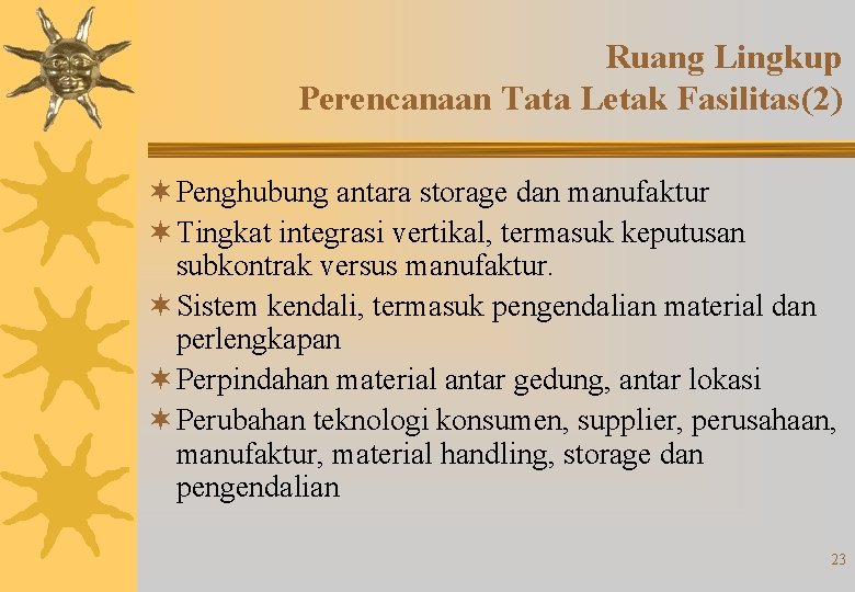 Ruang Lingkup Perencanaan Tata Letak Fasilitas(2) ¬ Penghubung antara storage dan manufaktur ¬ Tingkat