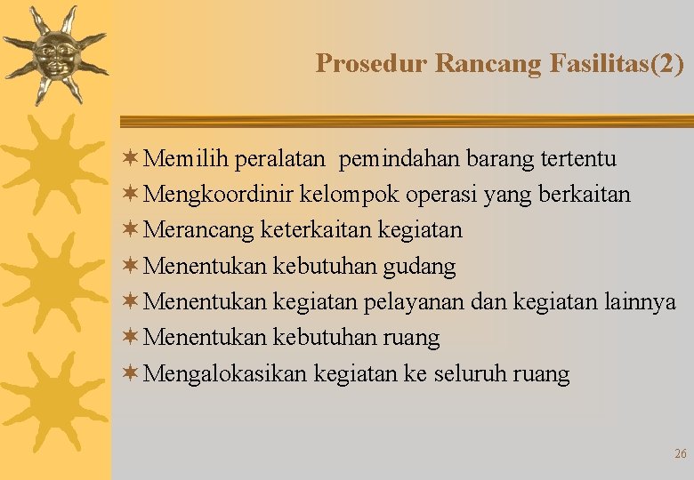 Prosedur Rancang Fasilitas(2) ¬ Memilih peralatan pemindahan barang tertentu ¬ Mengkoordinir kelompok operasi yang