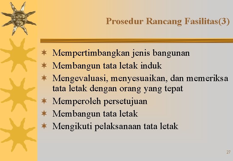 Prosedur Rancang Fasilitas(3) ¬ Mempertimbangkan jenis bangunan ¬ Membangun tata letak induk ¬ Mengevaluasi,