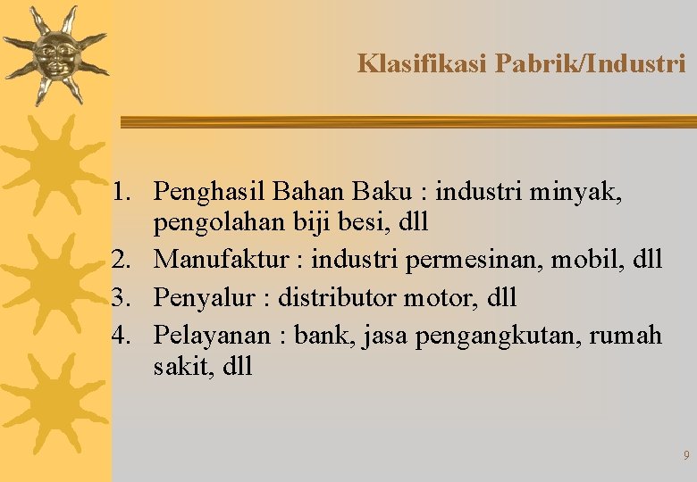 Klasifikasi Pabrik/Industri 1. Penghasil Bahan Baku : industri minyak, pengolahan biji besi, dll 2.