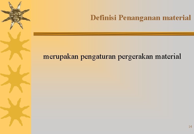 Definisi Penanganan material merupakan pengaturan pergerakan material 14 