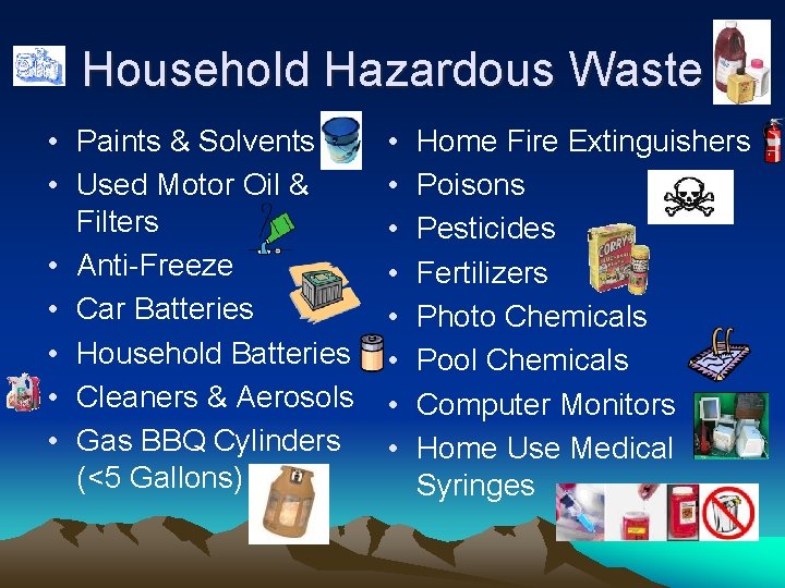 Household Hazardous Waste • Paints & Solvents • Used Motor Oil & Filters •