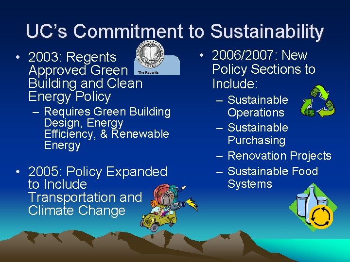 UC’s Commitment to Sustainability • 2003: Regents Approved Green Building and Clean Energy Policy