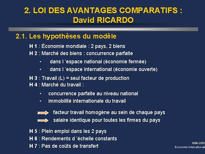 2. LOI DES AVANTAGES COMPARATIFS : David RICARDO 2. 1. Les hypothèses du modèle