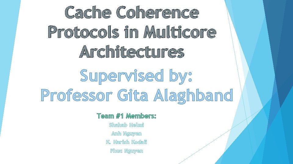 Cache Coherence Protocols in Multicore Architectures Supervised by: Professor Gita Alaghband Shahab Helmi Anh