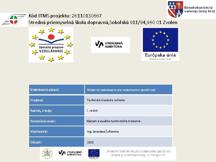 Kód ITMS projektu: 26110130667 Stredná priemyselná škola dopravná, Sokolská 911/94, 960 01 Zvolen Vzdelávacia