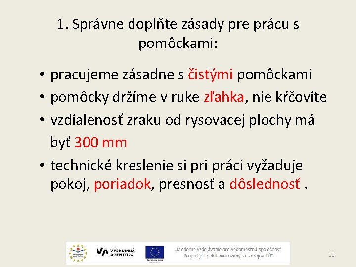 1. Správne doplňte zásady pre prácu s pomôckami: • pracujeme zásadne s čistými pomôckami