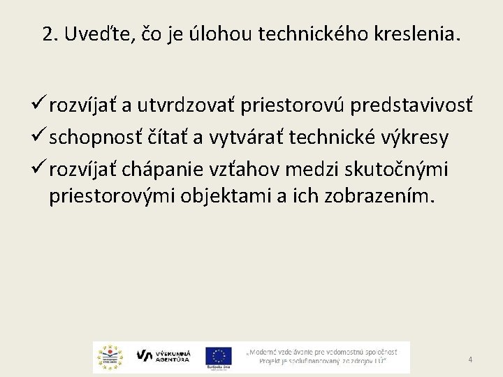 2. Uveďte, čo je úlohou technického kreslenia. ü rozvíjať a utvrdzovať priestorovú predstavivosť ü