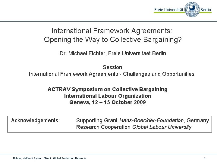 International Framework Agreements: Opening the Way to Collective Bargaining? Dr. Michael Fichter, Freie Universitaet