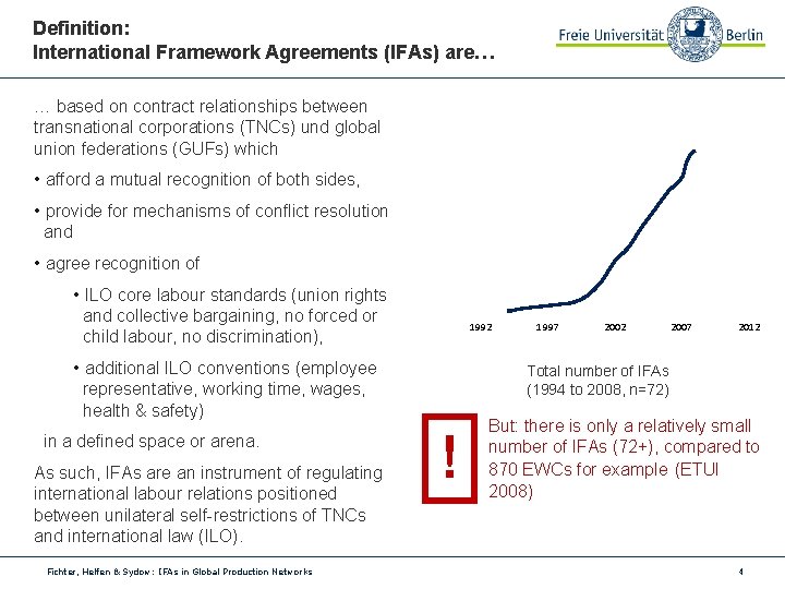 Definition: International Framework Agreements (IFAs) are… 100 … based on contract relationships between transnational
