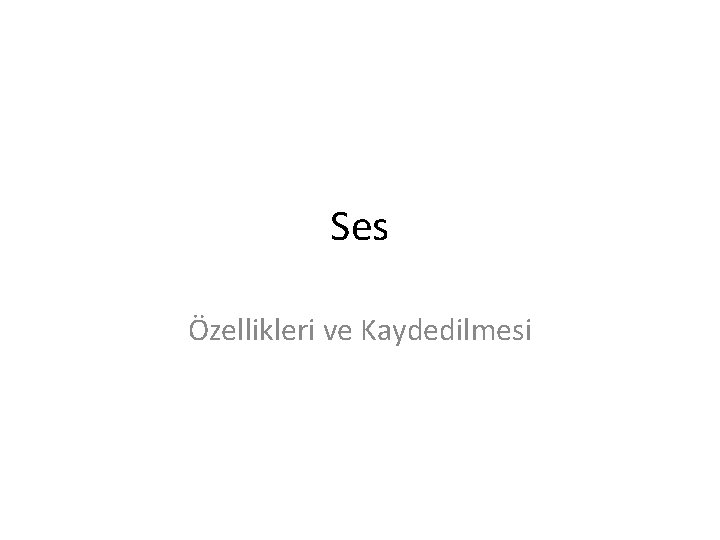 Ses Özellikleri ve Kaydedilmesi 