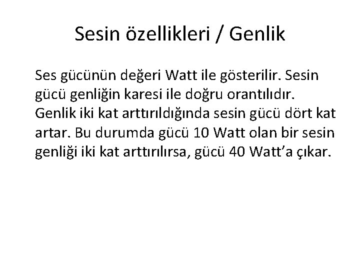 Sesin özellikleri / Genlik Ses gücünün değeri Watt ile gösterilir. Sesin gücü genliğin karesi