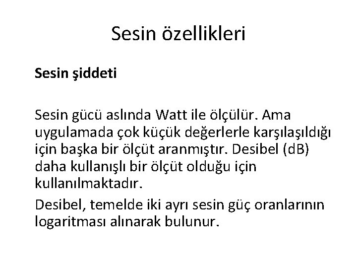 Sesin özellikleri Sesin şiddeti Sesin gücü aslında Watt ile ölçülür. Ama uygulamada çok küçük