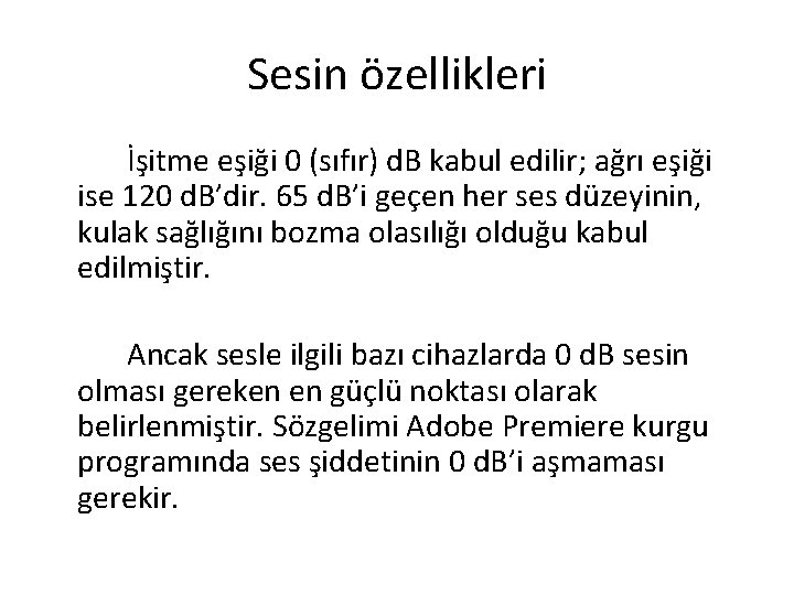 Sesin özellikleri İşitme eşiği 0 (sıfır) d. B kabul edilir; ağrı eşiği ise 120