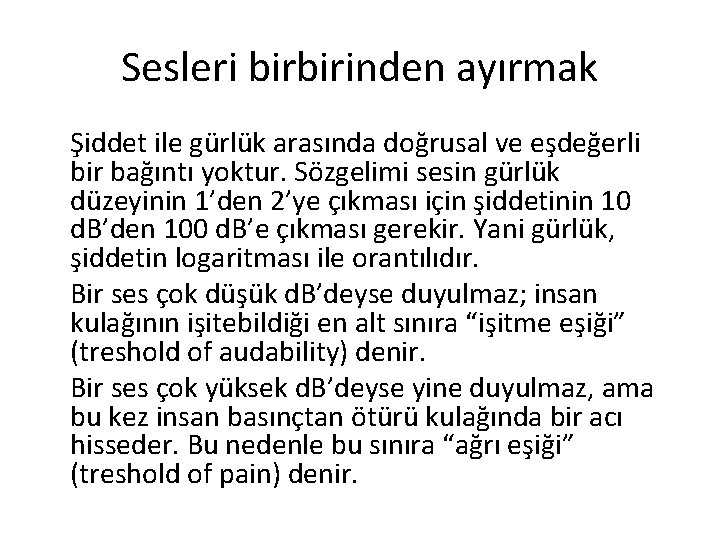 Sesleri birbirinden ayırmak Şiddet ile gürlük arasında doğrusal ve eşdeğerli bir bağıntı yoktur. Sözgelimi